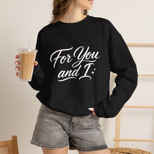 Crewneck Sweatshirt — "For You and I" Script Pullover